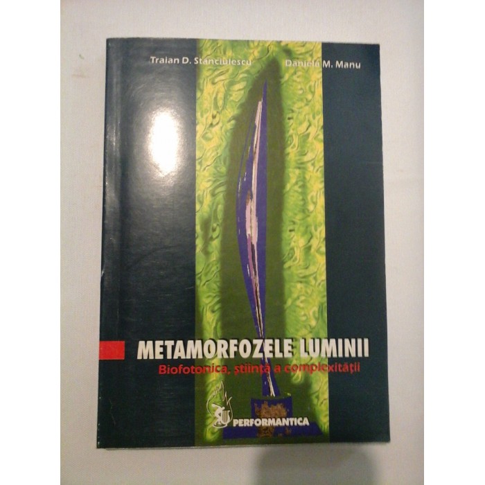    METAMORFOZELE  LUMINII  Biofonica,  stiinta a complexitatii  -  Traian D. Stanciulescu * Daniela M. Manu  